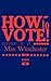 How To Vote: A Manual