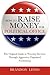 How to Raise Money for Political Office: The Original Guide to Winning Elections Through Aggressive, Organized Fundraising