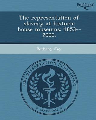 The Representation of Slavery at Historic House Museums: 1853-2000