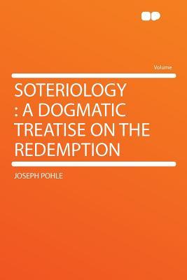 Soteriology: A Dogmatic Treatise on the Redemption (Paperback)
