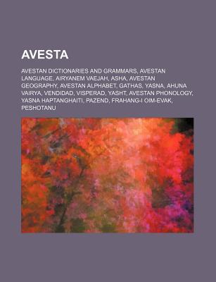 Avesta: Avestan Language, Gathas, Avestan Alphabet, Yasna, Ahuna Vairya, Vendidad, Yasht, Yasna Haptanghaiti, Pazend, Frahang-I Oim-Evak