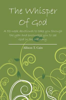 The Whisper of God: A 52-week devotional to take you through the year and encourage you to see God in the ordinary.