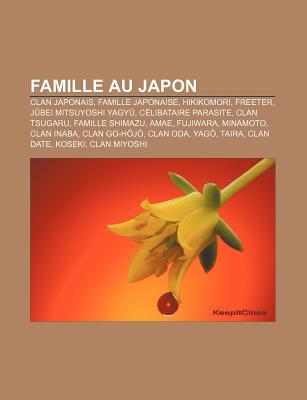 Famille Au Japon: Clan Japonais, Famille Japonaise, Hikikomori, Freeter, J Bei Mitsuyoshi Yagy, Celibataire Parasite, Clan Tsugaru