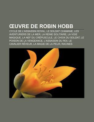 Uvre de Robin Hobb: Cycle de L'Assassin Royal, Le Soldat Chamane, Les Aventuriers de La Mer, La Reine Solitaire, La Voie Magique (Paperback)