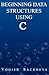 Beginning Data Structures Using C