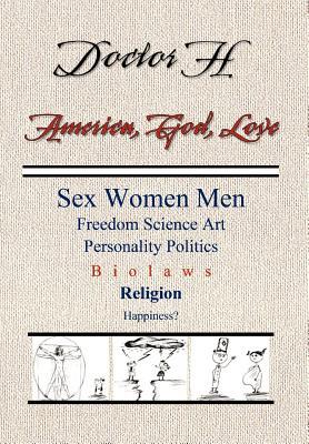 America, God, Love: Sex, Women, Men, Freedom, Science, Art, Personality, Politics, Bio laws, Religion, Happiness?
