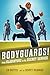 Bodyguards!: From Gladitors to the Secret Service