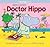 Here Comes Doctor Hippo: A Little Hippo Story
