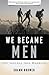 We Became Men: The Journey into Manhood