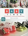Baby Times: 24 Handmade Treasures for Baby & Mom - Quilts, Soft Toys, Gifts