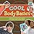 Cool Body Basics: Healthy & Fun Ways to Care for Your Body (Cool Health & Fitness)