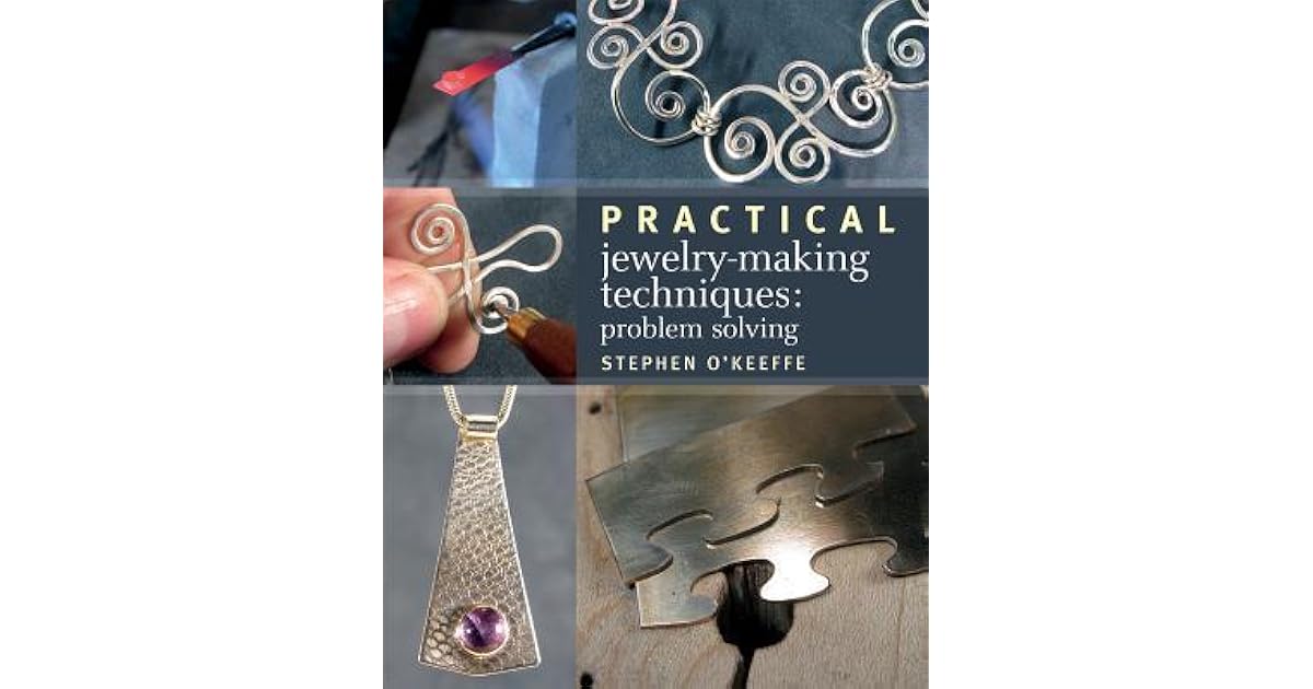 Practical JewelryMaking Techniques Problem Solving by Stephen O'Keeffe
