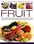 The Illustrated Cook's Guide to Fruit: A comprehensive guide to the fruits of the world