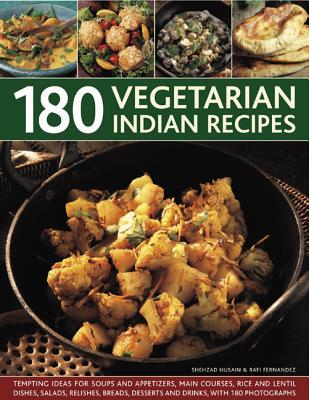 180 Vegetarian Indian Recipes: Tempting ideas for soups and appetizers, main courses, rice and lentil dishes, salads, relishes, breads, desserts and drinks with 180 photographs
