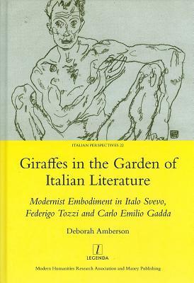 Giraffes in the Garden of Italian Literature: Modernist Embodiment in Italo Svevo, Federigo Tozzi and Carlo Emilio Gadda (Italian Perspectives, 22)
