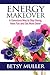 Energy Makeover: A Conscious Way to Stay Young, Have Fun and Get More Done!