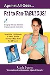 Fat to Fan-Tabulous- Carla Ferrer, Bridging the Gap Between Impossible and Attainable! Fat to Fan-Tabulous- Carla Ferrer, Bridging the Gap Between Impossible and Attainable!