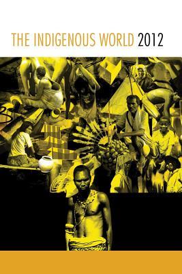 The Indigenous World 2012 (International Work Group for Indigenous Affairs (IWGIA))