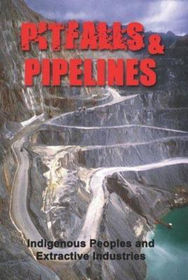 Pitfalls & Pipelines: Indigenous Peoples and Extractive Industries