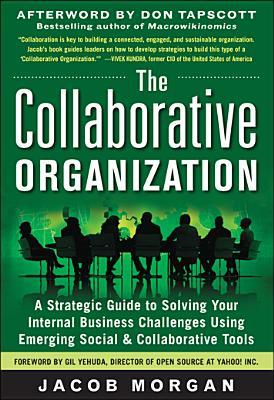 The Collaborative Organization: A Strategic Guide to Solving Your Internal Business Challenges Using Emerging Social and Collaborative Tools (Hardcover)