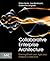 Collaborative Enterprise Architecture: Enriching EA with Lean, Agile, and Enterprise 2.0 practices