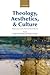 Theology, Aesthetics, and Culture by Robert MacSwain