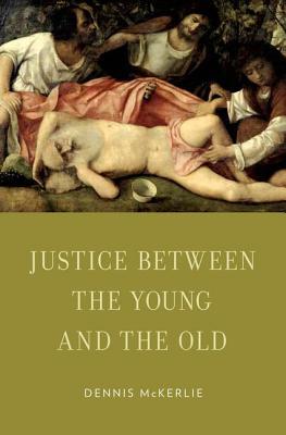 Justice Between the Young and the Old (Oxford Ethics Series)