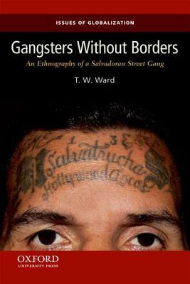 Gangsters Without Borders: An Ethnography of a Salvadoran Street Gang (Issues of Globalization: Case Studies in Contemporary Anthro)
