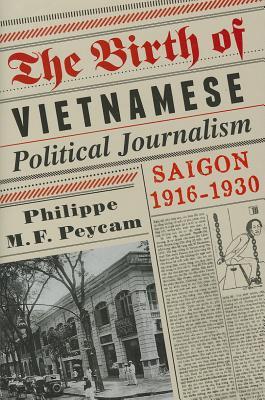 The Birth of Vietnamese Political Journalism: Saigon, 1916-1930