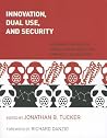 Innovation, Dual Use, and Security: Managing the Risks of Emerging Biological and Chemical Technologies (Mit Press) Innovation, Dual Use, and Security: Managing the Risks of Emerging Biological and Chemical Technologies (Mit Press)