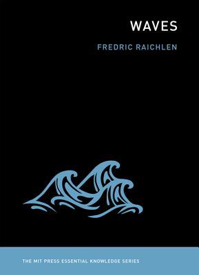 Fredric Raichlen The MIT Press Essential Knowledge Series - Waves