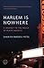 Harlem Is Nowhere: A Journey to the Mecca of Black America
