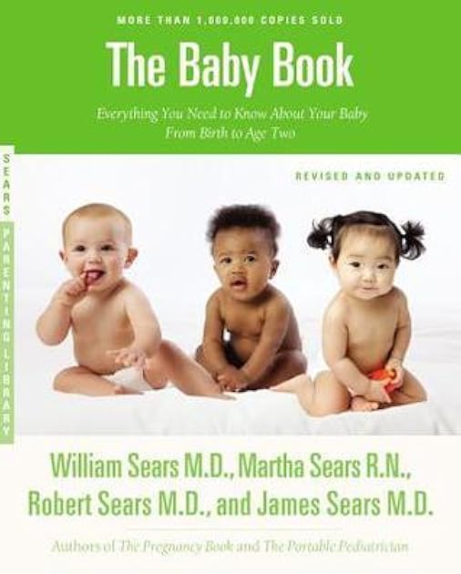 The Sears Baby Book: Everything You Need to Know About Your Baby from Birth to Age Two