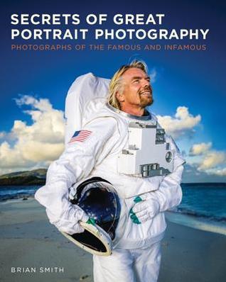 Secrets of Great Portrait Photography: Photographs of the Famous and Infamous (Paperback)