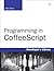 Programming in CoffeeScript (Developer's Library)