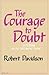 The Courage to Doubt