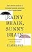 Rainy Brain, Sunny Brain: H...