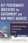 Key Performance Indicators for Government and Non Profit Agencies: Implementing Winning KPIs