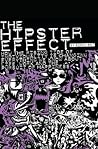 The Hipster Effect: How the Rising Tide of Individuality is Changing Everything We Know about Life, Work and the Pursuit of Happiness The Hipster Effect: How the Rising Tide of Individuality is Changing Everything We Know about Life, Work and the Pursuit of Happiness