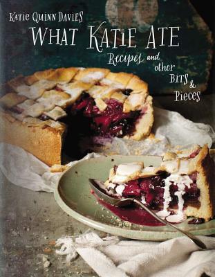 What Katie Ate: Recipes and Other Bits & Pieces (Hardcover)
