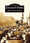 Chicago's Parks: A Photographic History (Images of America: Illinois)