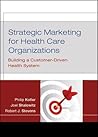 Strategic Marketing for Health Care Organizations: Building a Customer-Driven Health System
