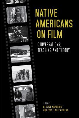 Native Americans on Film: Conversations, Teaching, and Theory (Hardcover)