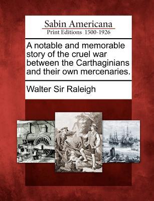 A Notable and Memorable Story of the Cruel War Between the Carthaginians and Their Own Mercenaries.