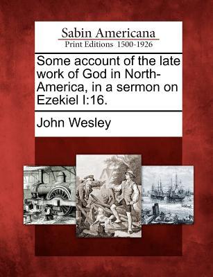Some Account of the Late Work of God in North-America, in a Sermon on Ezekiel I: 16.