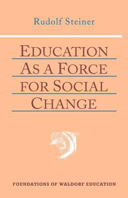 Education as a Force for Social Change: (CW 296, 192, 330/331) (Volume 4) (Foundations of Waldorf Education)