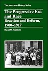 The Progressive Era and Race: Reaction and Reform, 1900 - 1917 (The American History Series)