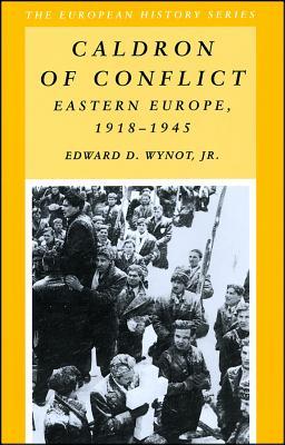 Caldron of Conflict: Eastern Europe 1918 - 1945 (European History Series)