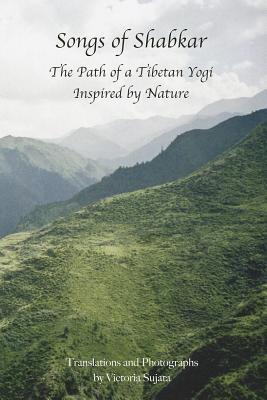 Songs of Shabkar: The Path of a Tibetan Yogi Inspired by Nature (Buddhist Art)