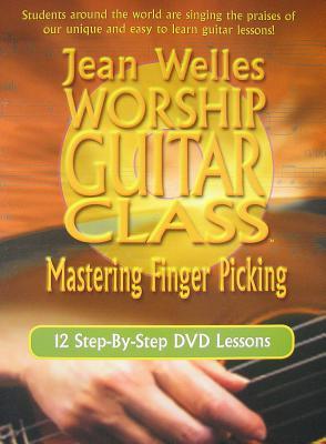Jean Welles Worship Guitar Class: Mastering Finger Picking [With DVD]